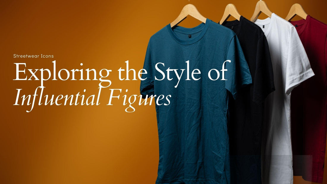 Streetwear Icons: Exploring the Style of Influential Figures